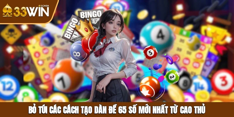 Bỏ túi các cách tạo dàn đề 65 số mới nhất từ cao thủ