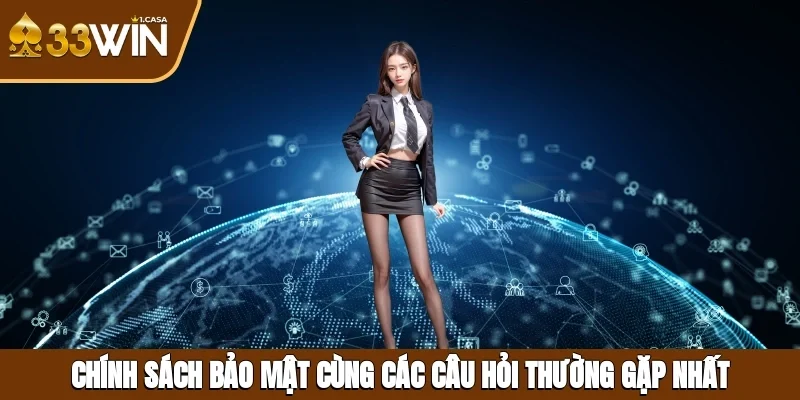 Chính sách bảo mật cùng các câu hỏi thường gặp nhất