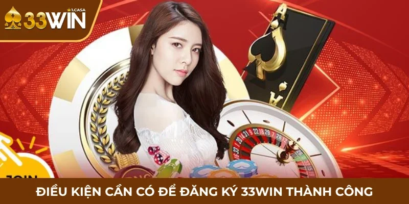 Điều kiện cần có để đăng ký 33WIN thành công