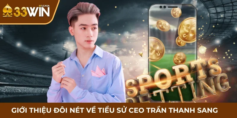 Giới thiệu đôi nét về tiểu sử CEO Trần Thanh Sang