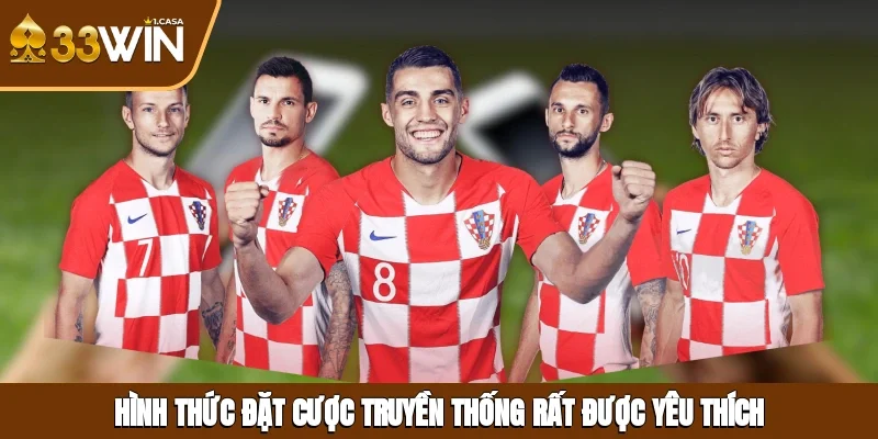 Hình thức đặt cược truyền thống rất được yêu thích