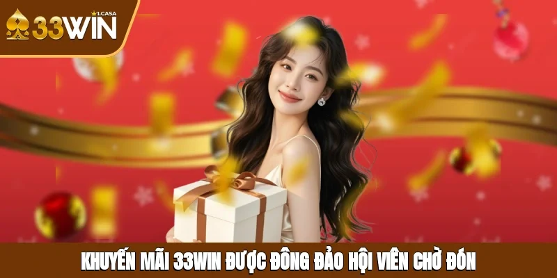 Khuyến mãi 33WIN được đông đảo hội viên chờ đón