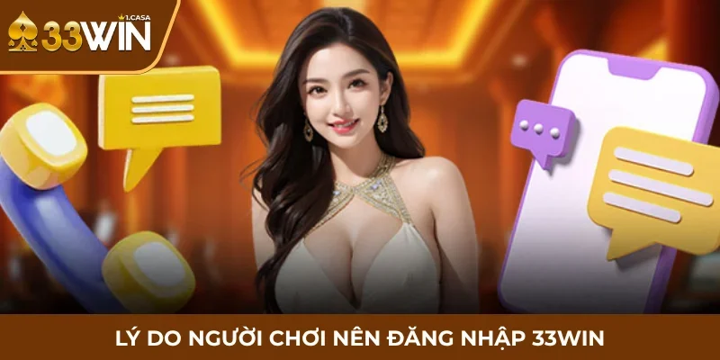 Lý do người chơi nên đăng nhập 33WIN