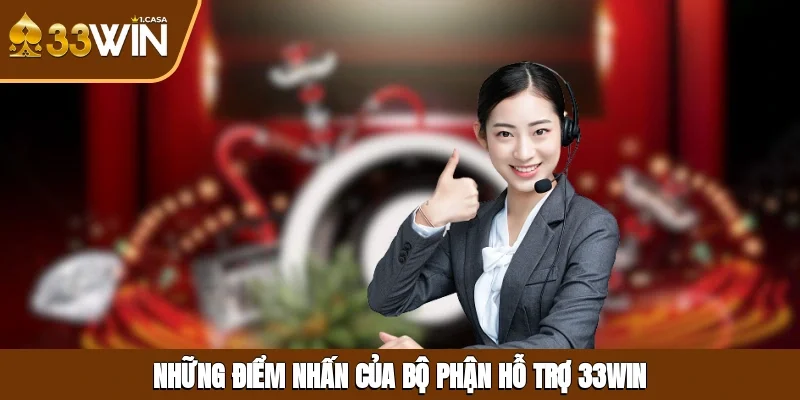 Những điểm nhấn của bộ phận hỗ trợ 33WIN
