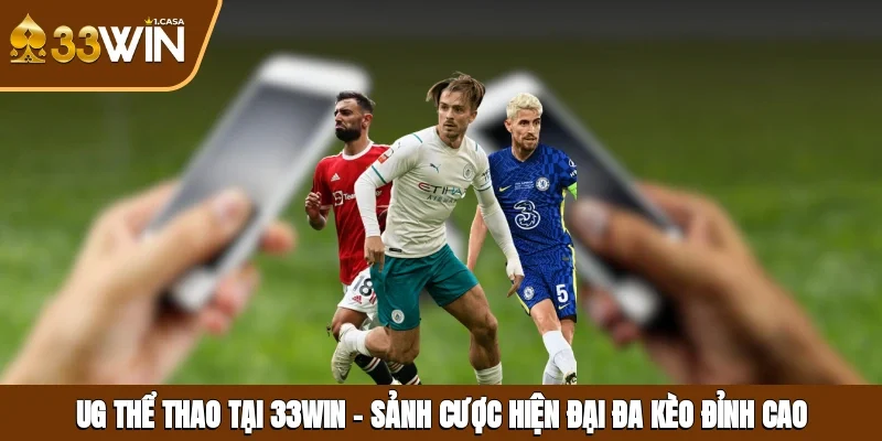 UG Thể Thao Tại 33WIN – Sảnh Cược Hiện Đại, Đa Kèo Đỉnh Cao